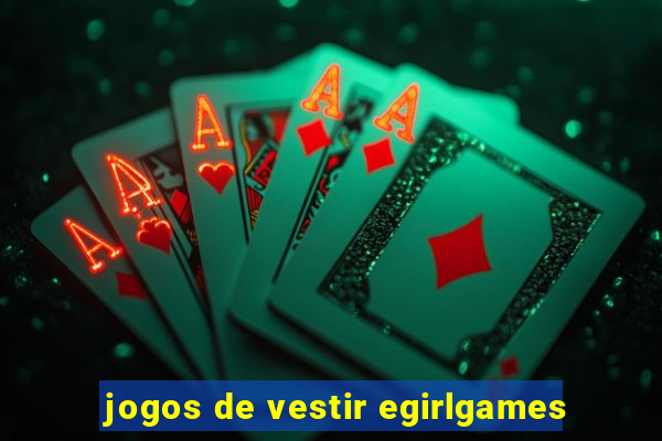 jogos de vestir egirlgames